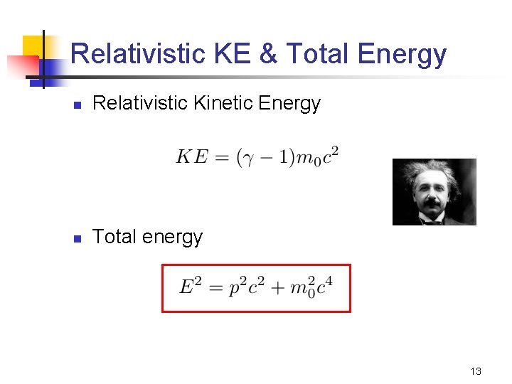 Relativistic KE & Total Energy n Relativistic Kinetic Energy n Total energy 13 