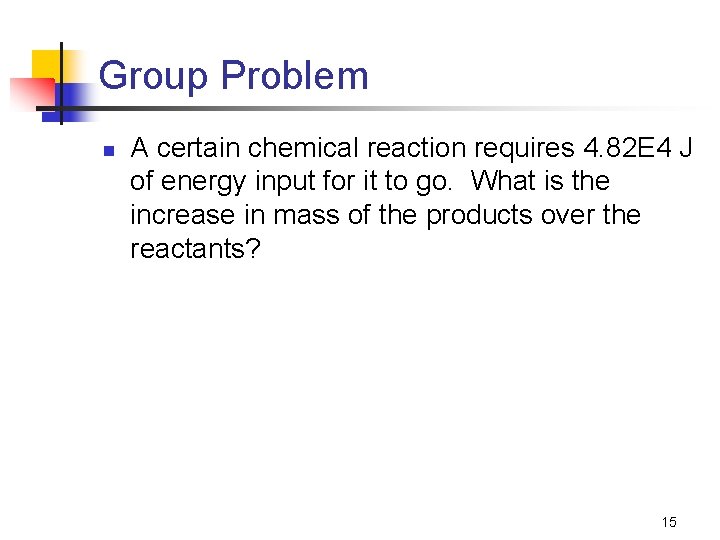 Group Problem n A certain chemical reaction requires 4. 82 E 4 J of
