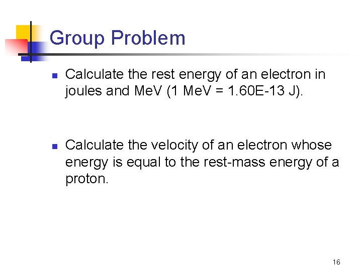 Group Problem n n Calculate the rest energy of an electron in joules and