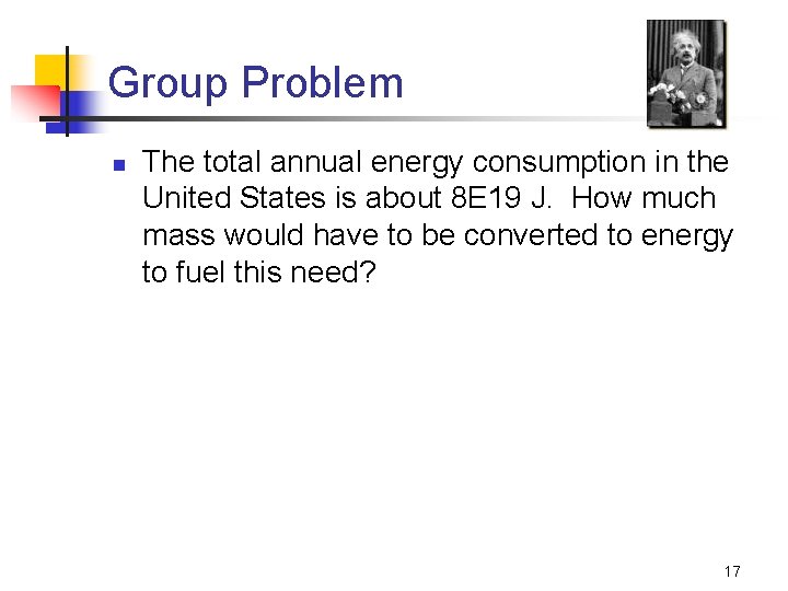 Group Problem n The total annual energy consumption in the United States is about
