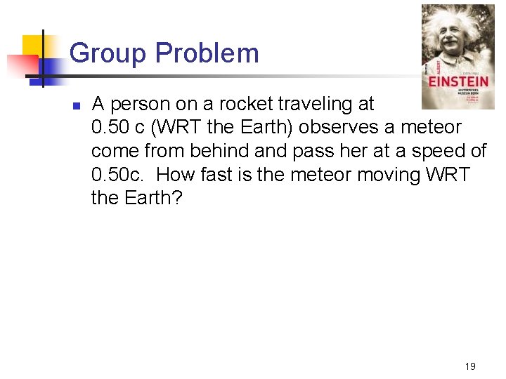 Group Problem n A person on a rocket traveling at 0. 50 c (WRT