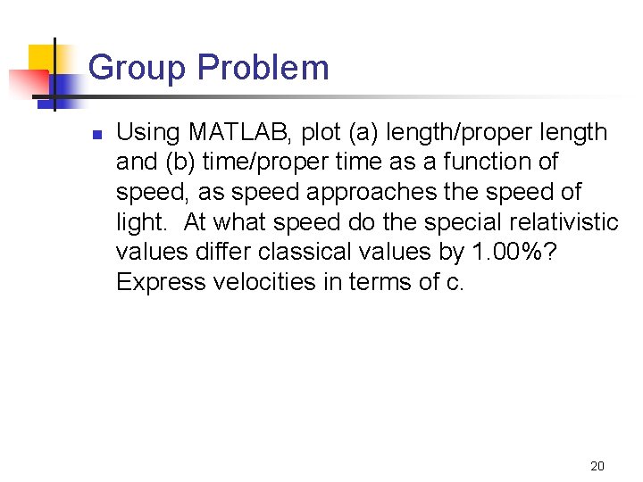 Group Problem n Using MATLAB, plot (a) length/proper length and (b) time/proper time as