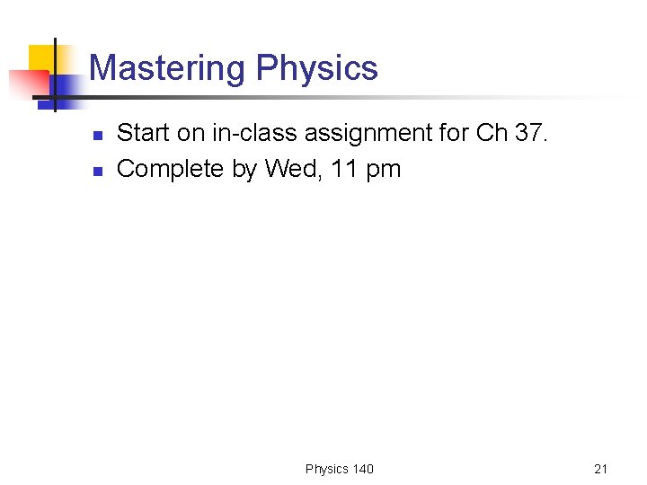 Mastering Physics n n Start on in-class assignment for Ch 37. Complete by Wed,