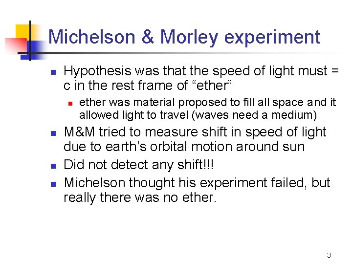 Michelson & Morley experiment n Hypothesis was that the speed of light must =