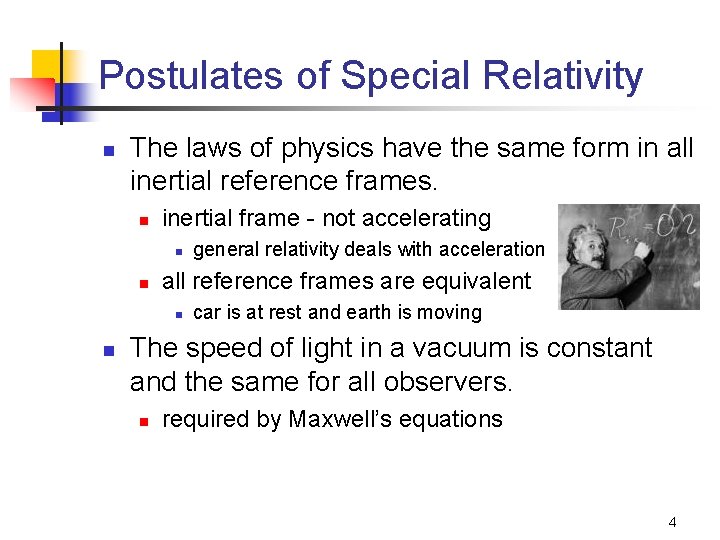 Postulates of Special Relativity n The laws of physics have the same form in
