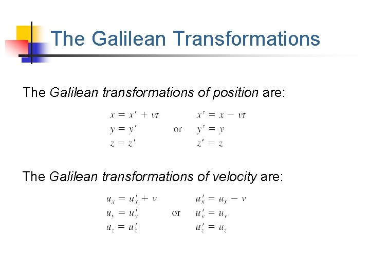 The Galilean Transformations The Galilean transformations of position are: The Galilean transformations of velocity
