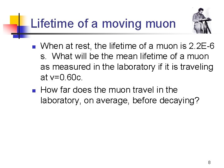 Lifetime of a moving muon n n When at rest, the lifetime of a