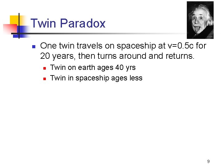 Twin Paradox n One twin travels on spaceship at v=0. 5 c for 20