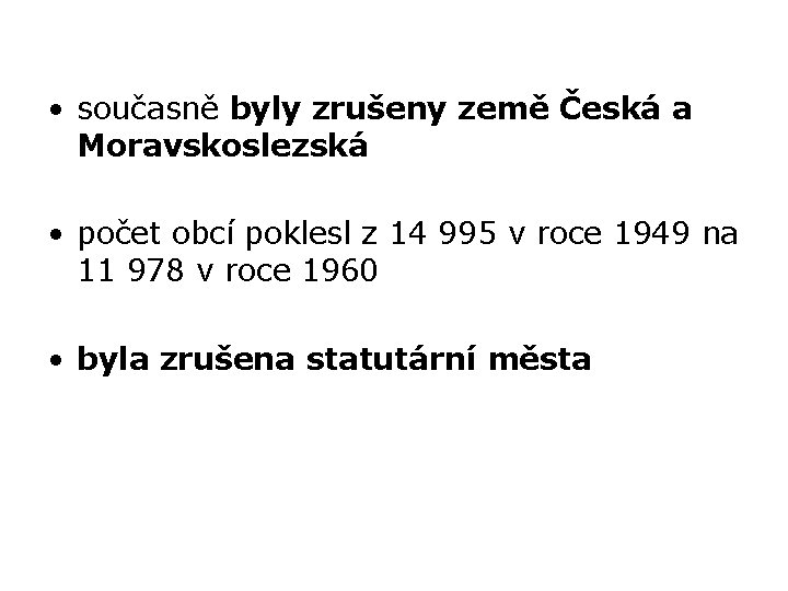  • současně byly zrušeny země Česká a Moravskoslezská • počet obcí poklesl z