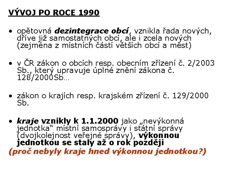 VÝVOJ PO ROCE 1990 • opětovná dezintegrace obcí, vznikla řada nových, dříve již samostatných