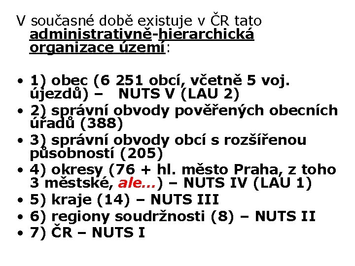 V současné době existuje v ČR tato administrativně-hierarchická organizace území: • 1) obec (6