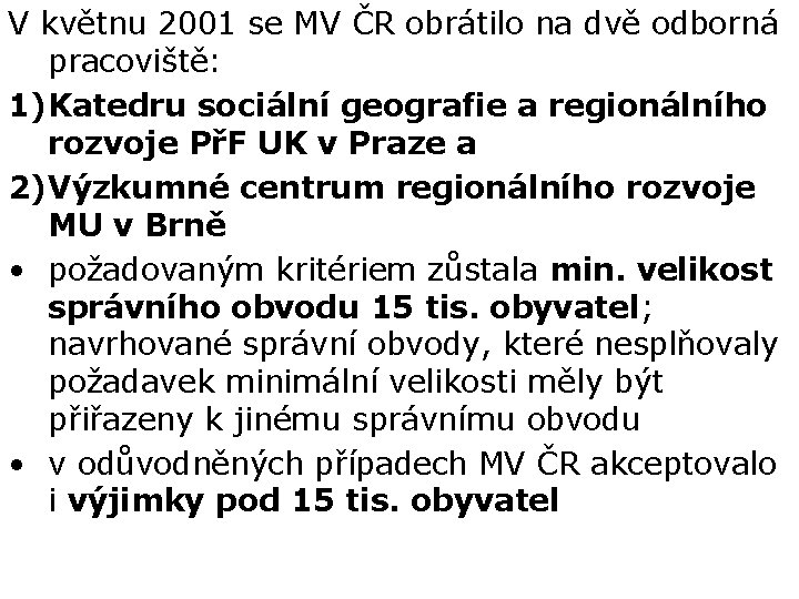 V květnu 2001 se MV ČR obrátilo na dvě odborná pracoviště: 1)Katedru sociální geografie