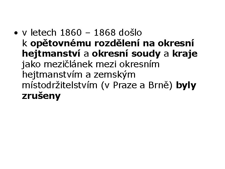  • v letech 1860 – 1868 došlo k opětovnému rozdělení na okresní hejtmanství