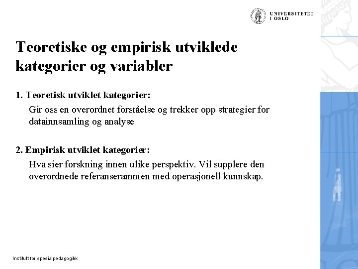 Teoretiske og empirisk utviklede kategorier og variabler 1. Teoretisk utviklet kategorier: Gir oss en