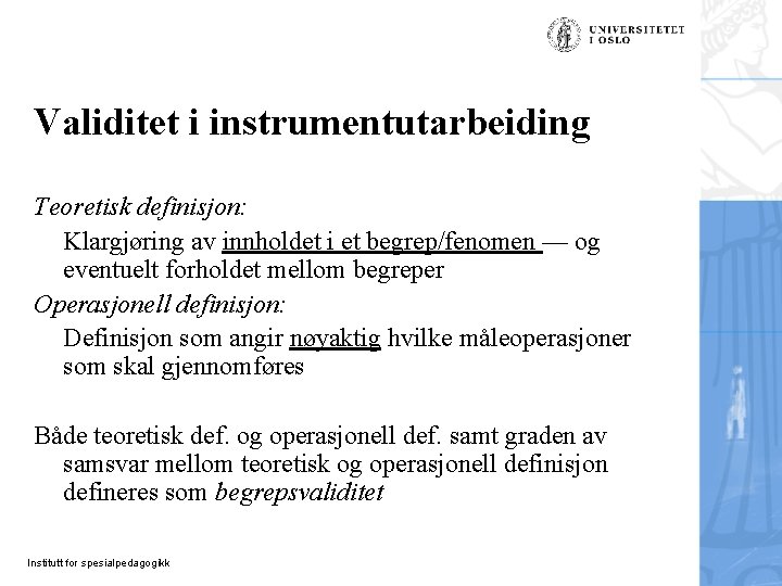 Validitet i instrumentutarbeiding Teoretisk definisjon: Klargjøring av innholdet i et begrep/fenomen — og eventuelt