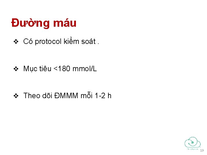 Đường máu v Có protocol kiểm soát. v Mục tiêu <180 mmol/L v Theo Đường máu v Có protocol kiểm soát. v Mục tiêu <180 mmol/L v Theo