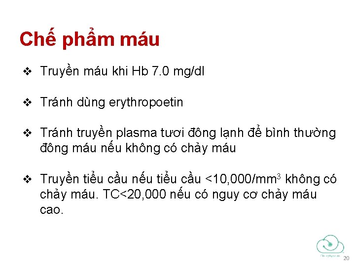 Chế phẩm máu v Truyền máu khi Hb 7. 0 mg/dl v Tránh dùng Chế phẩm máu v Truyền máu khi Hb 7. 0 mg/dl v Tránh dùng
