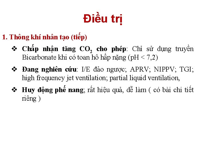 Điều trị 1. Thông khí nhân tạo (tiếp) v Chấp nhận tăng CO 2 Điều trị 1. Thông khí nhân tạo (tiếp) v Chấp nhận tăng CO 2