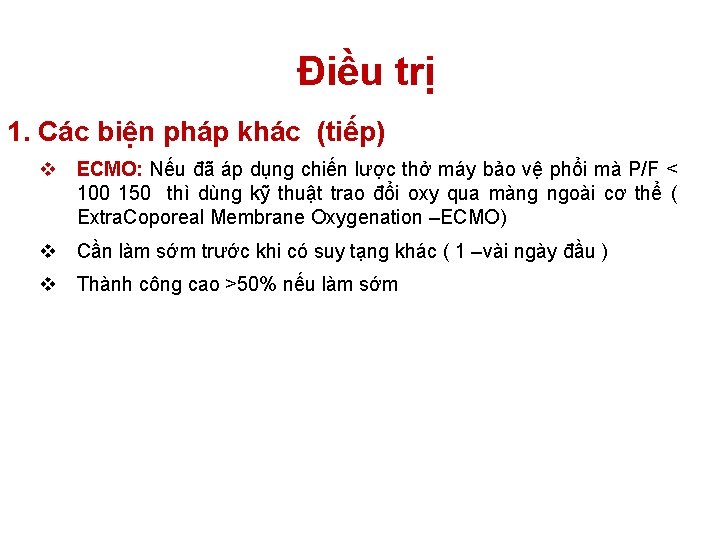 Điều trị 1. Các biện pháp khác (tiếp) v ECMO: Nếu đã áp dụng Điều trị 1. Các biện pháp khác (tiếp) v ECMO: Nếu đã áp dụng