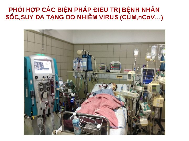 PHỐI HỢP CÁC BIỆN PHÁP ĐIỀU TRỊ BỆNH NH N SỐC, SUY ĐA TẠNG PHỐI HỢP CÁC BIỆN PHÁP ĐIỀU TRỊ BỆNH NH N SỐC, SUY ĐA TẠNG