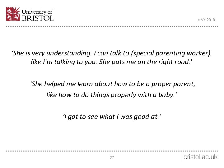 MAY 2018 ‘She is very understanding. I can talk to (special parenting worker), like