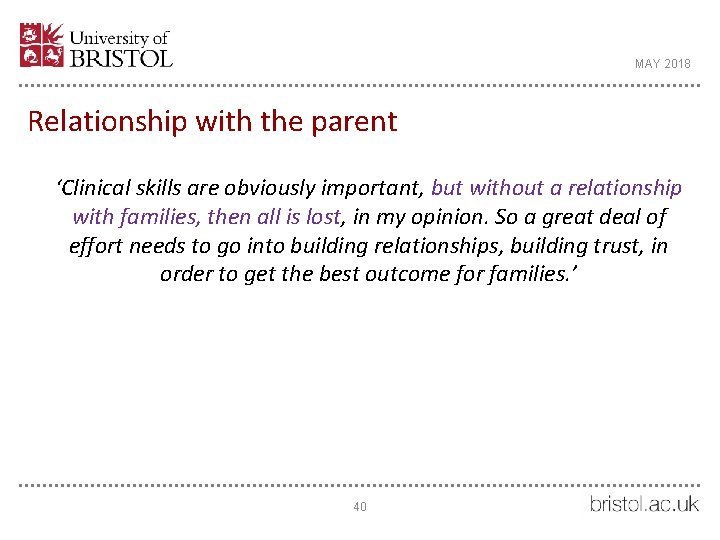 MAY 2018 Relationship with the parent ‘Clinical skills are obviously important, but without a