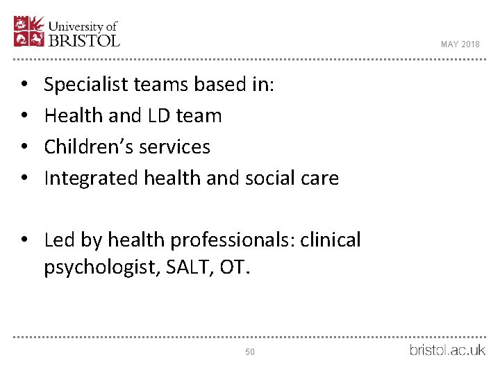MAY 2018 • • Specialist teams based in: Health and LD team Children’s services