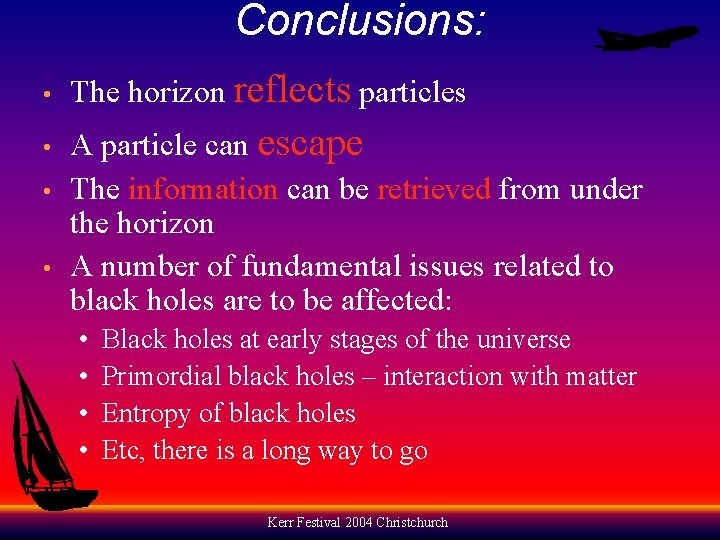 Conclusions: • • The horizon reflects particles A particle can escape The information can