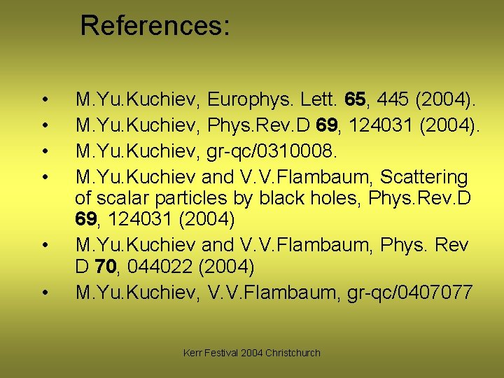 References: • • • M. Yu. Kuchiev, Europhys. Lett. 65, 445 (2004). M. Yu.