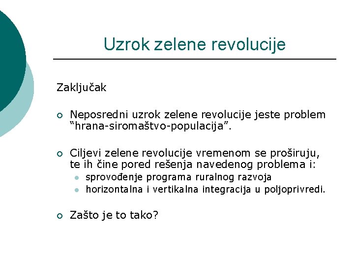 Uzrok zelene revolucije Zaključak ¡ Neposredni uzrok zelene revolucije jeste problem “hrana-siromaštvo-populacija”. ¡ Ciljevi