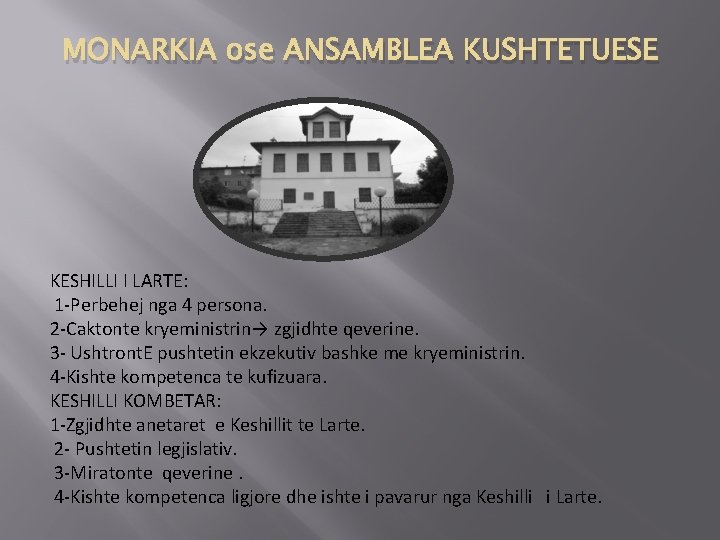 MONARKIA ose ANSAMBLEA KUSHTETUESE KESHILLI I LARTE: 1 -Perbehej nga 4 persona. 2 -Caktonte