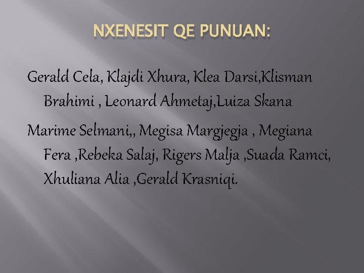 NXENESIT QE PUNUAN: Gerald Cela, Klajdi Xhura, Klea Darsi, Klisman Brahimi , Leonard Ahmetaj,