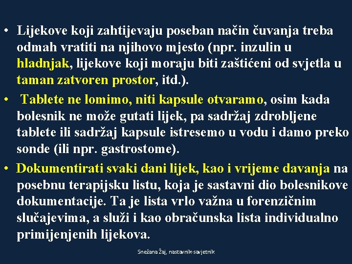  • Lijekove koji zahtijevaju poseban način čuvanja treba odmah vratiti na njihovo mjesto