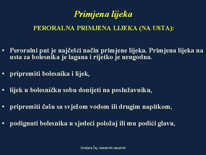 Primjena lijeka PERORALNA PRIMJENA LIJEKA (NA USTA): • Peroralni put je najčešći način primjene Primjena lijeka PERORALNA PRIMJENA LIJEKA (NA USTA): • Peroralni put je najčešći način primjene
