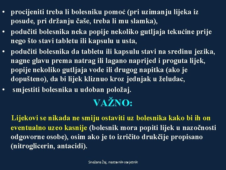 • procijeniti treba li bolesniku pomoć (pri uzimanju lijeka iz posude, pri držanju • procijeniti treba li bolesniku pomoć (pri uzimanju lijeka iz posude, pri držanju