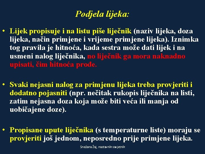 Podjela lijeka: • Lijek propisuje i na listu piše liječnik (naziv lijeka, doza lijeka,