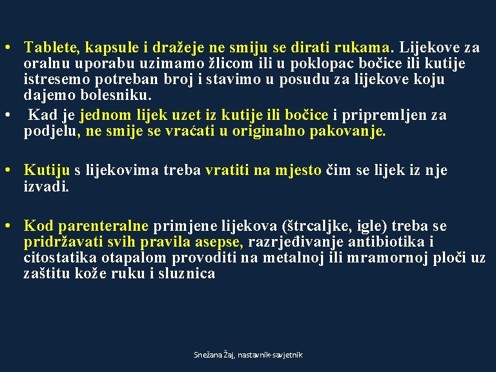  • Tablete, kapsule i dražeje ne smiju se dirati rukama. Lijekove za oralnu