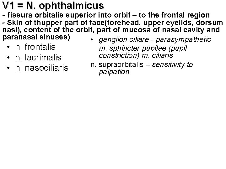 V 1 = N. ophthalmicus - fissura orbitalis superior into orbit – to the