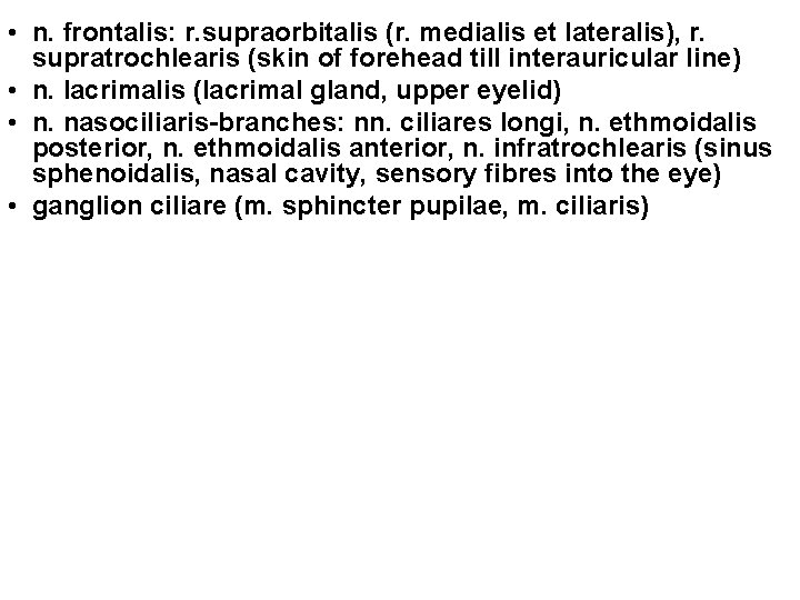  • n. frontalis: r. supraorbitalis (r. medialis et lateralis), r. supratrochlearis (skin of