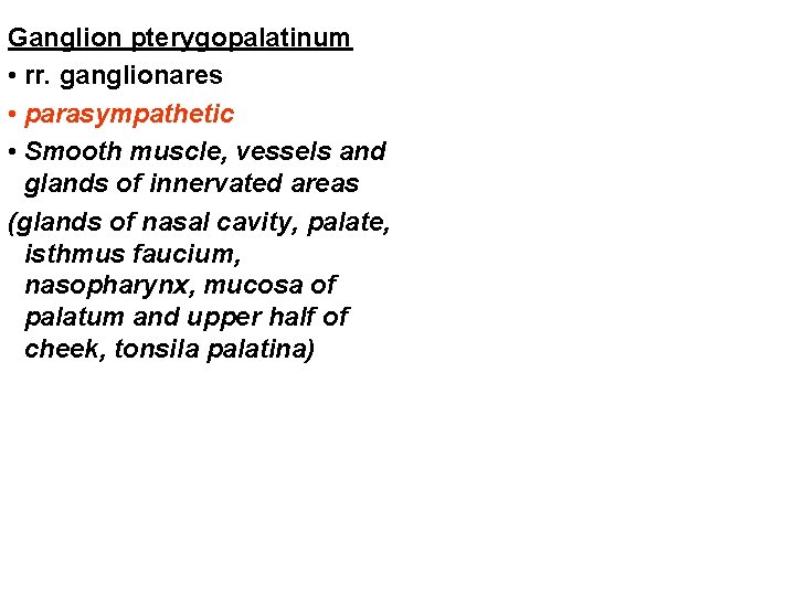 Ganglion pterygopalatinum • rr. ganglionares • parasympathetic • Smooth muscle, vessels and glands of