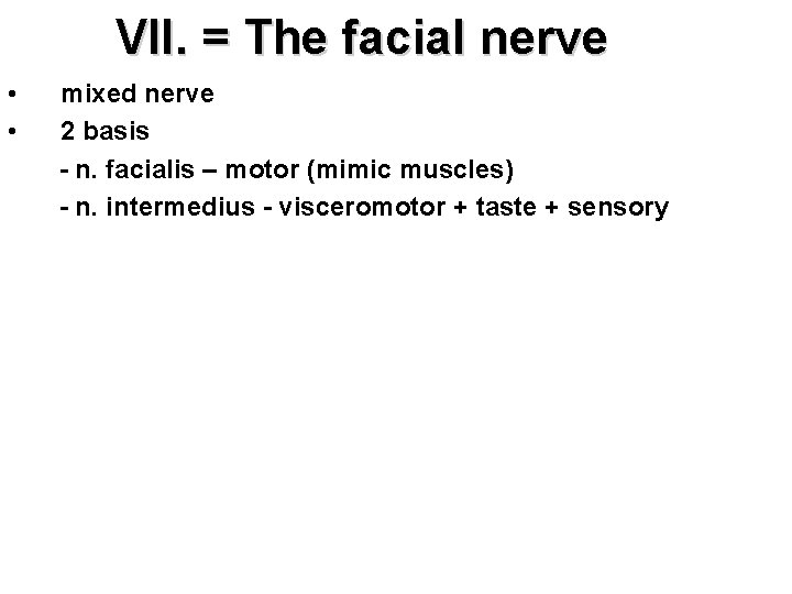 VII. = The facial nerve • mixed nerve • 2 basis - n. facialis