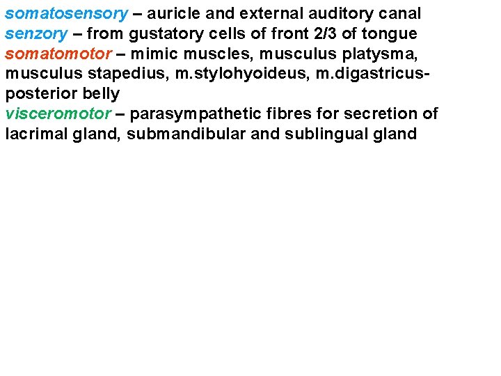 somatosensory – auricle and external auditory canal senzory – from gustatory cells of front