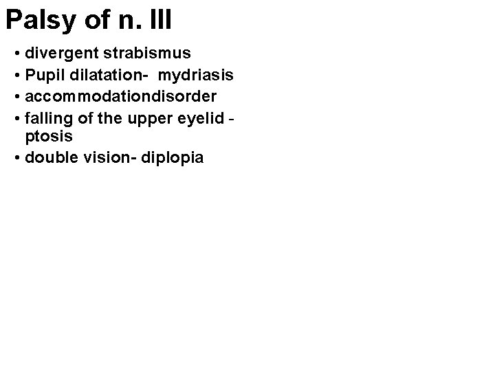 Palsy of n. III • divergent strabismus • Pupil dilatation- mydriasis • accommodationdisorder •