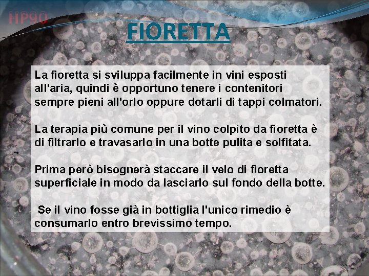 FIORETTA La fioretta si sviluppa facilmente in vini esposti all'aria, quindi è opportuno tenere