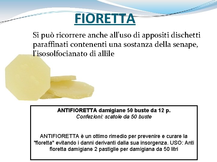 FIORETTA Si può ricorrere anche all'uso di appositi dischetti paraffinati contenenti una sostanza della