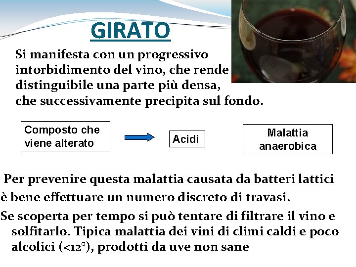 GIRATO Si manifesta con un progressivo intorbidimento del vino, che rende distinguibile una parte