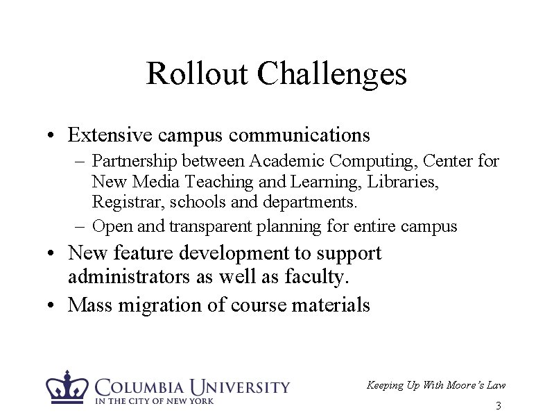 Rollout Challenges • Extensive campus communications – Partnership between Academic Computing, Center for New Rollout Challenges • Extensive campus communications – Partnership between Academic Computing, Center for New