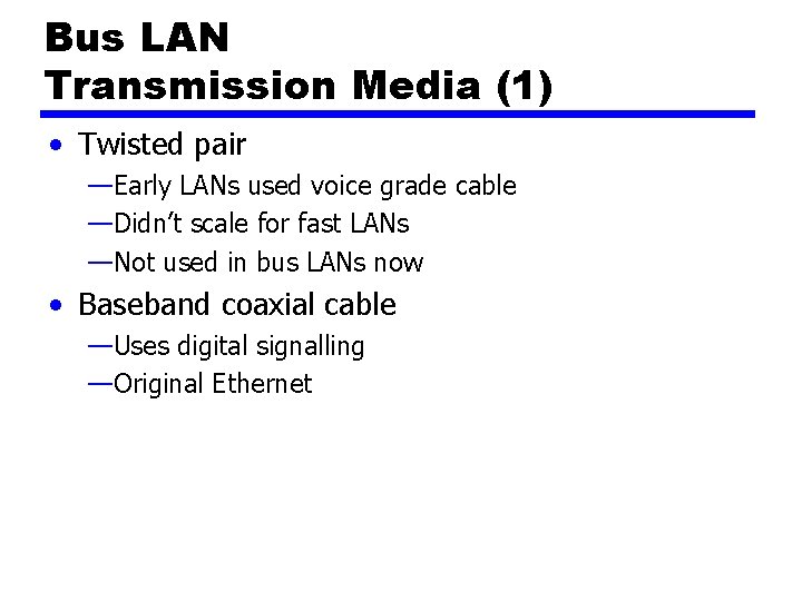 Bus LAN Transmission Media (1) • Twisted pair —Early LANs used voice grade cable