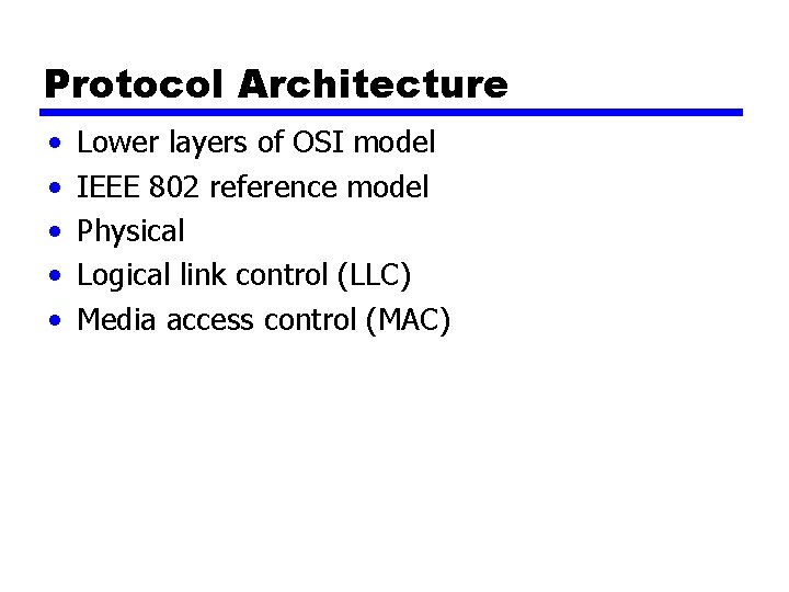 Protocol Architecture • • • Lower layers of OSI model IEEE 802 reference model