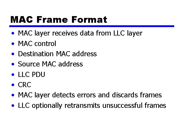MAC Frame Format • • MAC layer receives data from LLC layer MAC control